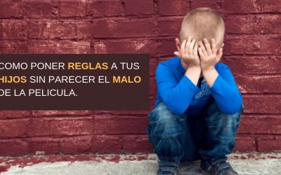 COMO PONER REGLAS A TUS HIJOS SIN PARECER EL MALO DE LA PELICULA.